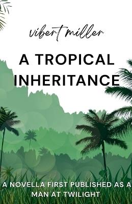 A Tropical Inheritance - Vibert Miller - cover
