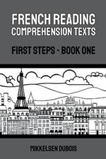 French Reading Comprehension Texts: First Steps - Book One