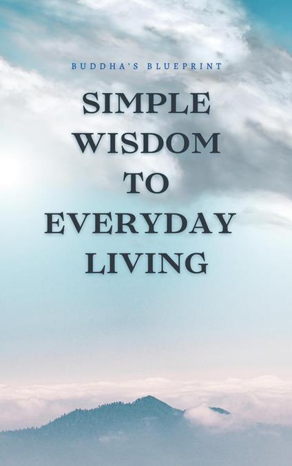 Simple Wisdom To Everyday Living