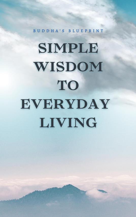Simple Wisdom To Everyday Living