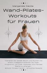 Wand-Pilates-Workouts für Frauen: Trainieren Sie Gesäß, Bauch und Rücken mit einem maßgeschneiderten 30-Tage-Programm, um Kraft, Flexibilität und mentale Stärke zu erlangen. BONUS: Fitness-Tracker