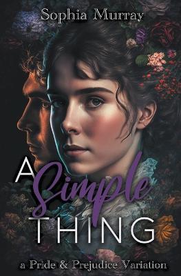 A Simple Thing: A Pride and Prejudice Variation - Sophia Murray - cover