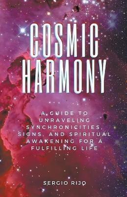 Cosmic Harmony: A Guide to Unraveling Synchronicities, Signs, and Spiritual Awakening for a Fulfilling Life - Sergio Rijo - cover