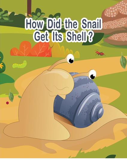 How Did the Snail Get Its Shell? - Franki Walnut - ebook