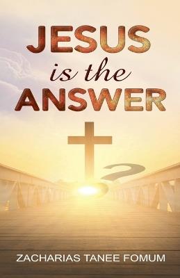 Jesus is the Answer! - Zacharias Tanee Fomum - cover