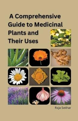 A Comprehensive Guide to Medicinal Plants and Their Uses - Raja Sekhar - cover