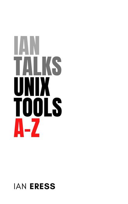 Ian Talks Unix Tools A-Z