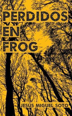 Perdidos en Frog - Jesus Miguel Soto - cover