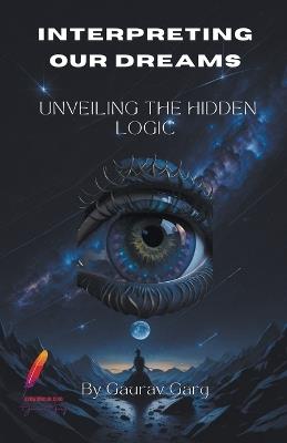Interpreting Our Dreams: Unveiling the Hidden Logic - Gaurav Garg - cover