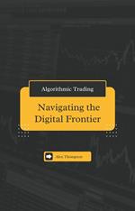 Algorithmic Trading: Navigating the Digital Frontier
