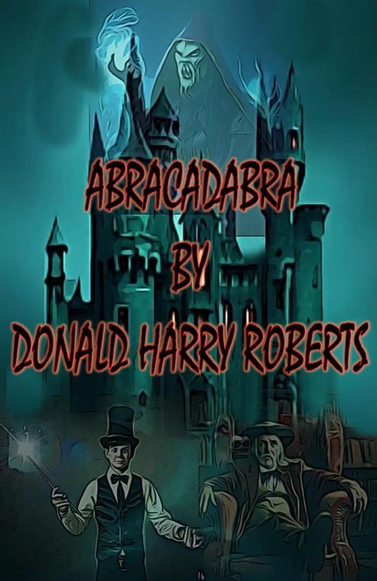 Abracadabra - Donald Harry Roberts - ebook