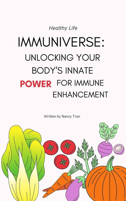 Immuniverse: Unlocking Your Body's Innate Power for Immune Enhancement - Nancy Tran - ebook