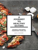 A Journey To Healthy Eating- Nourish Your Body, Transform Your Life