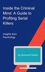 Inside the Criminal Mind: A Guide to Profiling Serial Killers