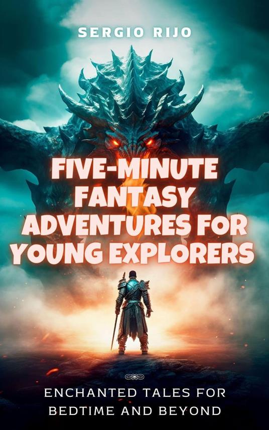Five-Minute Fantasy Adventures for Young Explorers: Enchanted Tales for Bedtime and Beyond - SERGIO RIJO - ebook