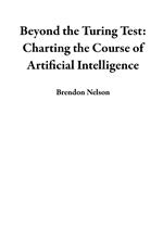 Beyond the Turing Test: Charting the Course of Artificial Intelligence