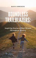 Boundless Trailblazers: Inspiring Stories of Real Women Throughout History
