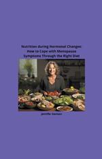 Nutrition during Hormonal Changes: How to Cope with Menopause Symptoms Through the Right Diet