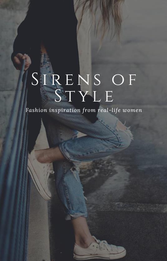 Sirens of Style: Fashion Inspiration from Real-Life Women.