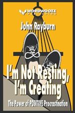I'm Not Resting, I'm Creating: The Power of Positive Procrastination