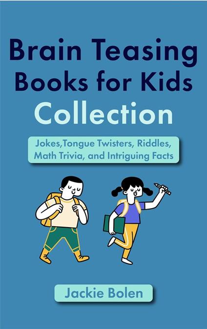 Brain Teasing Book for Kids Collection: Jokes,Tongue Twisters, Riddles, Math Trivia, and Intriguing Facts - Jackie Bolen - ebook