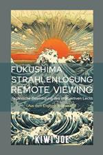 Fukushima Strahlenlösung Remote Viewing: Technische Beendigung des radioaktiven Lecks