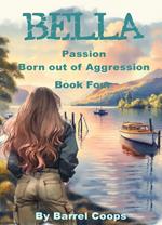 Bella - Passion, Born out of Aggression