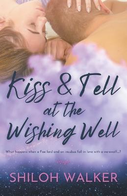 Kiss & Tell at the Wishing Well - Shiloh Walker - cover