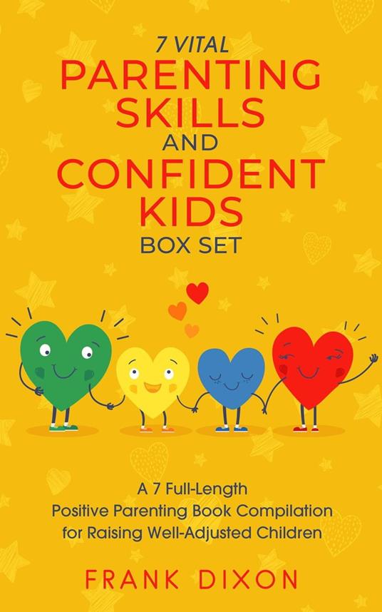 The 7 Vital Parenting Skills and Confident Kids Box Set: A 7 Full-Length Positive Parenting Book Compilation for Raising Well-Adjusted Children
