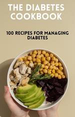 The Diabetes Cookbook: 100 Healthy and Flavorful Recipes for Managing Diabetes