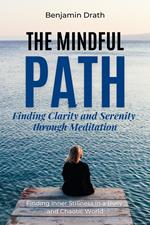 The Mindful Path: Finding Clarity and Serenity through Meditation