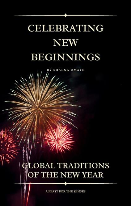 Celebrating New Beginnings: Global Traditions of the New Year