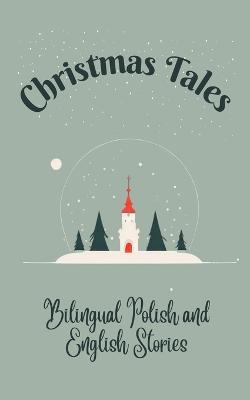 Christmas Tales: Bilingual Polish and English Stories - Teakle - cover