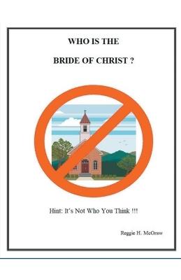 Who Is The Bride Of Christ? - R H McGraw - cover