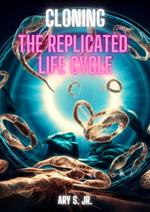 Cloning: The Replicated Life Cycle