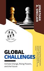 Global Challenges: Climate Change, Rising Powers, and the Future: Examining Global Challenges, Climate Crisis, Emerging Powers, and Prospects for the Future