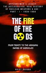 The Fire of the Gods: Oppenheimer's Legacy - The Evolutionary History of Nuclear Age - Part 1 - 1938-1960 - From Trinity to the Hanging Sword of Damocles