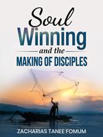 Soul-Winning And the Making of Disciples
