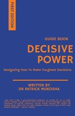 Decisive Power: Navigating How to Make Toughest Decisions