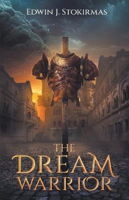 The Dream Warrior - Edwin J Stokirmas - cover