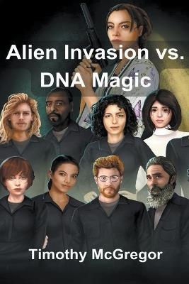Alien Invasion vs. DNA Magic - Timothy McGregor - cover