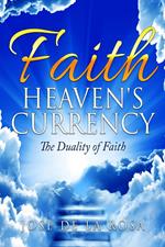 Faith Heaven's Currency The Duality of Faith