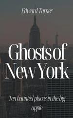 Ghosts of New York: Ten Haunted Places in The Big Apple