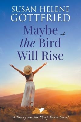 Maybe the Bird Will Rise - Susan Helene Gottfried - cover