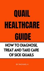 Quail Healthcare Guide: How To Diagnose, Treat, And Take Care Of Sick Quails