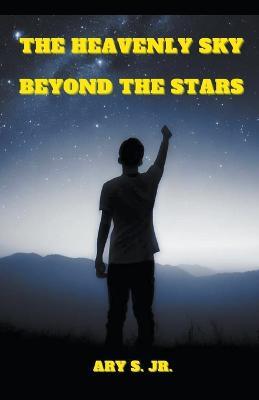 The Heavenly Sky: Beyond the Stars - Ary S - cover