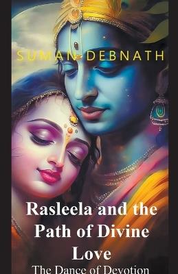 The Dance of Devotion: Rasleela and the Path of Divine Love - Suman Debnath - cover