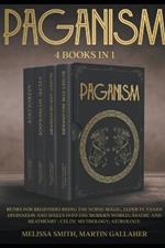 Paganism: Runes for Beginners Bring the Norse Magic, Elder Futhark, Divination and Spells into the Modern World; Ásatrú and Heathenry; Celtic Mythology; Astrology