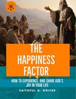 The Happiness Factor: How to Experience and Share God’s Joy in Your Life