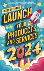 Launch Your Products And Services in 2024
